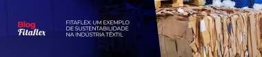 Fitaflex: um exemplo de sustentabilidade na indstria txtil