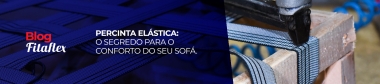 Percinta El�stica: O segredo para o conforto do seu sof�