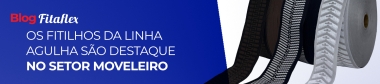 Os Fitilhos Linha Agulha so o destaque do setor moveleiro
