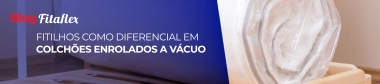 Fitilho como um diferencial em colches enrolados a vcuo